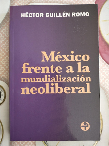 México Frente A La Mundialización Neoliberal Héctor Guillén 