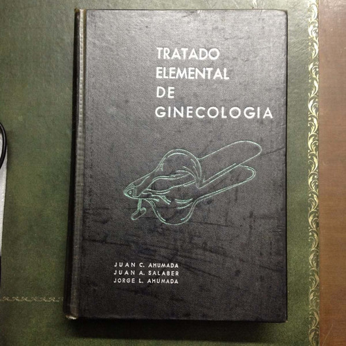 Tratado Elemental De Ginecología. Autor: Ahumada