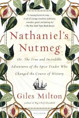 Nathaniel's Nutmeg : Or, The True And Incredible Adventures Of The Spice Trader Who Changed The C..., De Giles Milton. Editorial Picador Usa, Tapa Blanda En Inglés