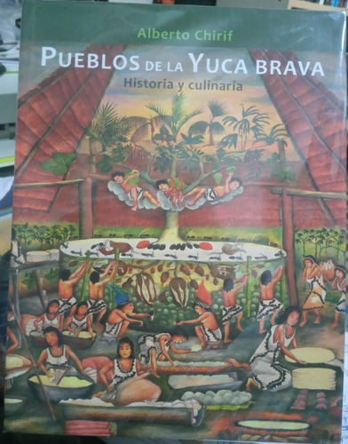 Pueblos De Yuca Brava Historia Y Culinaria - Alberto Chirif