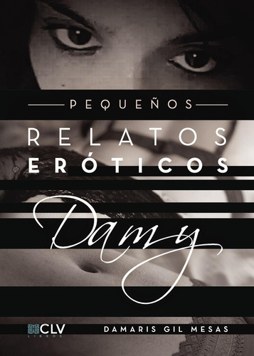 Pequeños Relatos Eróticos Damy, De Gil Mesas , Damaris.., Vol. 1.0. Editorial Cultiva Libros S.l., Tapa Blanda, Edición 1.0 En Español, 2016