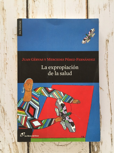 La Expropiación De La Salud / Juan Gérvas Y Mercedes Pérez