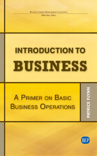 Introduction To Business: A Primer On Basic Business Operations, De Flynn, Patrice. Editorial Business Expert Pr, Tapa Dura En Inglés