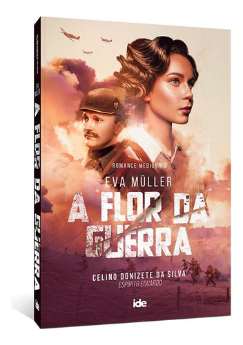 Eva Muller - A Flor da Guerra, de Donizete da Silva, Celino. Editora Instituto de Difusão Espírita, capa mole em português, 2021
