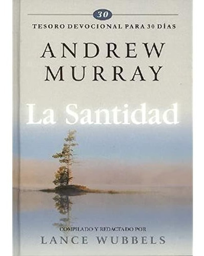 La Santidad - Tesoro Devocional Para 30 Días - Tapa Dura, De Andrew Murray. Editorial Unilit, Tapa Dura En Español