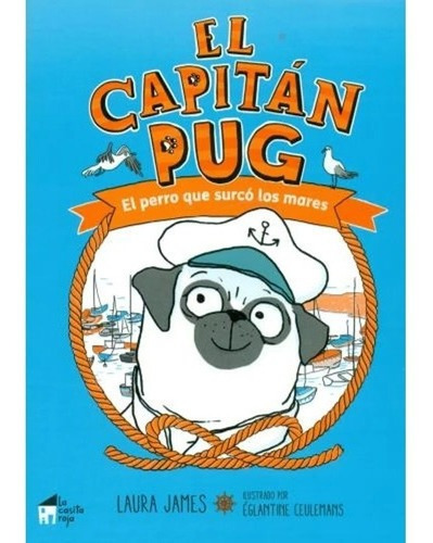 * El Capitan Pug : El Perro Que Surco Los Mares * L James