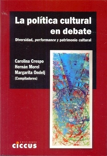 Libro La Politica Cultural En Debate. Diversidad, Performanc
