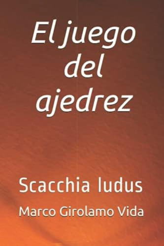 El Juego Del Ajedrez: Scacchia Ludus (spanish Edition), De Vida, Marco Girolamo. Editorial Oem, Tapa Blanda En Español