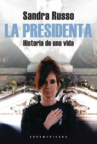 PRESIDENTA LA, de Russo, Sandra. Editorial Sudamericana, edición 1 en español