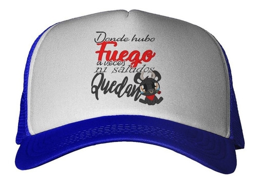 Gorra Frase Donde Hubo Fuego Ni Saludos Quedan