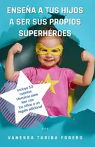 Comprar Ensena A Tus Hijos A Ser Sus Propios Superheroes: Guia Para