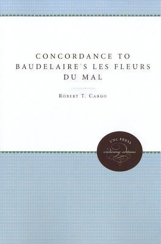 Concordance To Baudelaire's Les Fleurs Du Mal, De Robert T. Cargo. Editorial University North Carolina Press, Tapa Blanda En Inglés