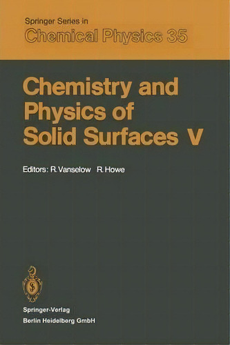 Chemistry And Physics Of Solid Surfaces V, De Ralf Vanselow. Editorial Springer Verlag Berlin Heidelberg Gmbh Co Kg, Tapa Blanda En Inglés