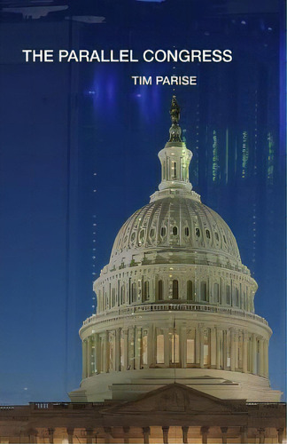 The Parallel Congress, De Tim Parise. Editorial Createspace Independent Publishing Platform, Tapa Blanda En Inglés