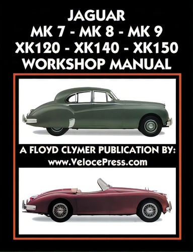 Jaguar Mk 7 - Mk 8 - Mk 9 - Xk120 - Xk140 - Xk150 Workshop Manual 1948-1961, De Clymer, Floyd. Editorial Valueguide Inc, Tapa Blanda En Inglés