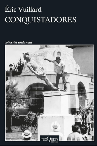 Conquistadores: Aplica, De Éric Vuillard. Aplica, Vol. 1. Editorial Tusquets, Tapa Blanda, Edición 1 En Español, 2024