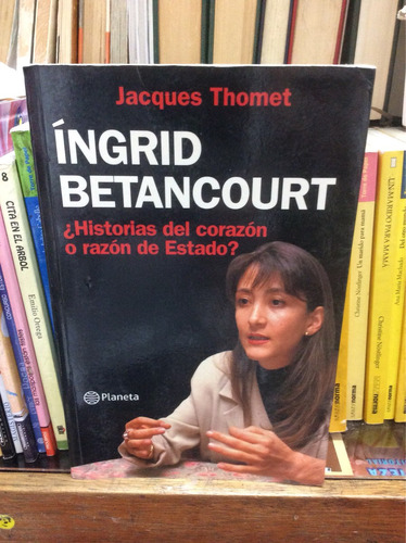 Ingrid Betancourt - Jacques Thomet - Planeta - 2006