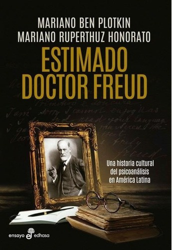 Estimado Doctor Freud: Una historia cultural del psicoanalisis en America Latina, de Ben Plotkin, Ruperthuz Honorato. Editorial Edhasa, edición 1 en español