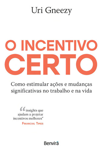 O Incentivo Certo: Como Estimular Acoes E Mudancas Significativas No Trabalho E Na Vida - 1 Edicao 2024, De Uri Gneezy. Editorial Benvirá, Edição 1, 2024