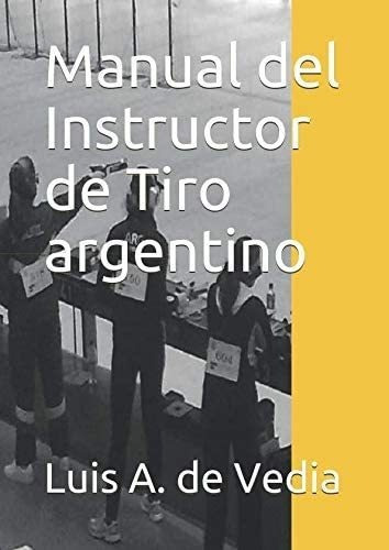 Libro Manual Del Instructor Tiro Argentino (spanish Edition)