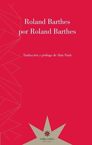 Barthes Por Barthes, Roland Barthes, Ed. Eterna Cadencia