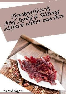 Trockenfleisch, Beef Jerky & Biltong Einfach Selber Mache...