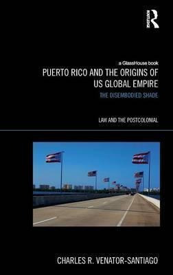 Puerto Rico And The Origins Of U.s. Global Empire - Charl...