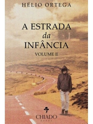 A Estrada Da Infância Ii: A Estrada Da Infância Ii, De Ortega, Hélio. Editora Chiado Editora, Capa Mole, Edição 1 Em Português