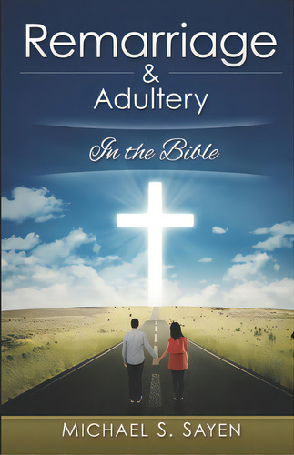 Remarriage & Adultery: In The Bible, De Sayen, Michael S.. Editorial Lightning Source Inc, Tapa Blanda En Inglés