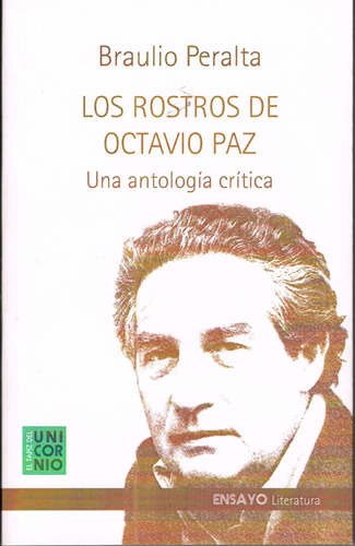 Rostros de Octavio Paz: Una antología crítica, de Peralta, Braulio. Editorial El Tapiz del Unicornio, tapa blanda en español, 2022