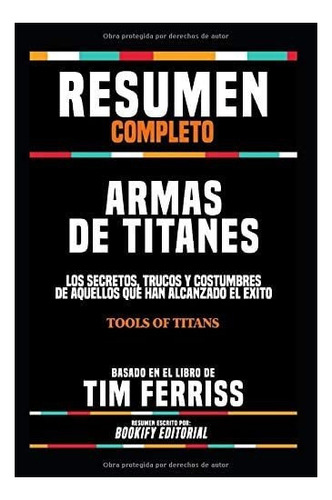 Libro: Resumen Completo  Armas De Titanes: Los Secretos, Tru