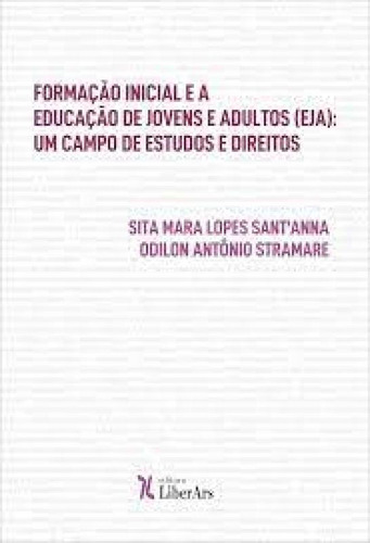 Formação inicial e a educação de jovens e adultos (EJA):, de Sita Mara Lopes Sant Anna. Editora LIBER ARS, capa mole em português