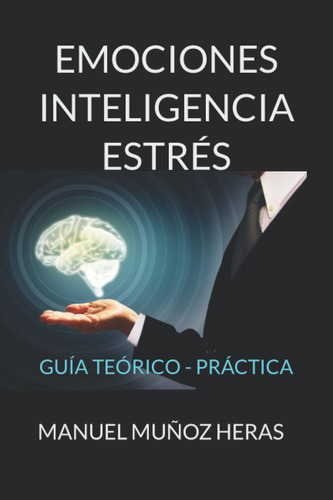 Libro: Emociones, Inteligencia, Estrés: Guía Teórico-práctic