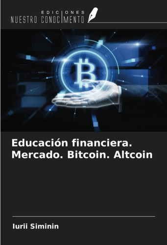 Libro: Educación Financiera. Mercado. Bitcoin. Altcoin