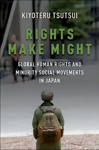 Rights Make Might: Global Human Rights And Minority Social Movements In Japan, De Kiyoteru Tsutsui., Vol. 1. Editorial Oxford University Press Inc, Tapa Blanda En Inglés