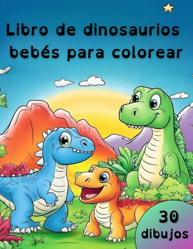 Libro De Dinosaurios Bebés Para Colorear: Libro De Col 712xn