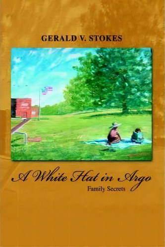 A White Hat In Argo, De Gerald V Stokes. Editorial Iuniverse, Tapa Dura En Inglés