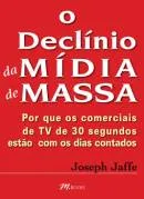 Comprar Livro Administração O Declínio Da Mídia De Massa Por Que Os Comerciais De Tv De 30 Segundos Estão Com Os Dias Contados De Joseph Jaffe Pela M. Books (2008)