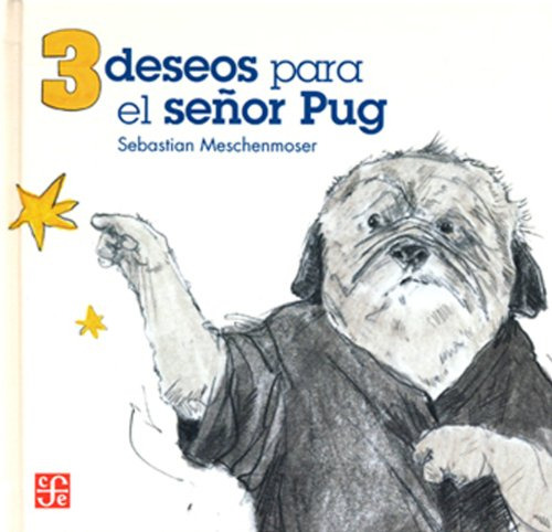 3 Deseos Para El Señor Pug, Meschenmoser, Ed. Fce