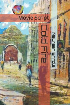 Libro Cold Fire : Movie Script - Maureen Brindle