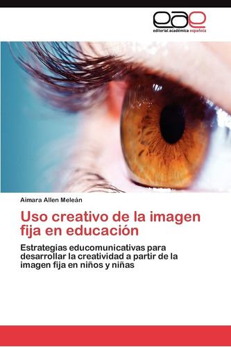 Libro: Uso Creativo De La Imagen Fija En Educación: Estrateg