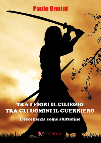 Libro: Tra I Fiori Il Ciliegio Tra Gli Uomini Il Guerriero: