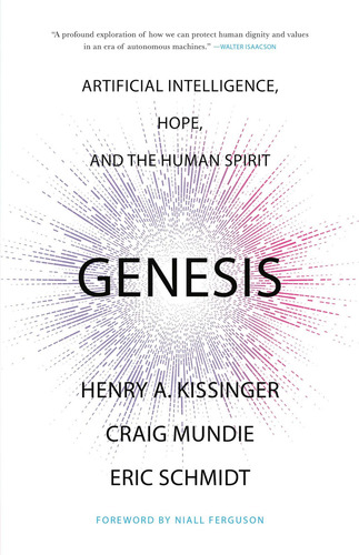 Genesis: Artificial Intelligence, Hope, And The Human Spir, De Kissinger, Henry A.. Editorial Little Brown And Company, Tapa Dura En Inglés, 2024