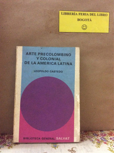 Arte Precolombino Y Colonial De La América Latina. Castedo