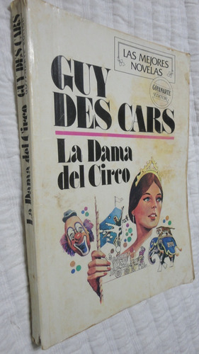 La Dama Del Circo- Guy Des Cars- Ed. Juan Goyanarte