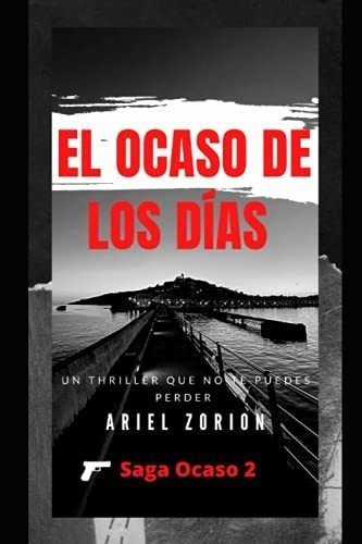 El Ocaso De Los Dias (saga Ocaso) - Zorion, Ariel, De Zorion, Ariel. Editorial Independently Published En Español
