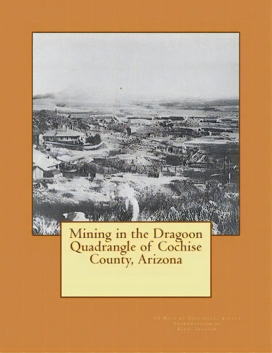 G The Dragoo Quadra Gle Of Cochse Cou Ty, Arzo A, De Us Dept Of Geologcal Survey., Vol. 1. Edtoral Createspace I Depe De T Publsh G Platform, Tapa Bla Da E Glés