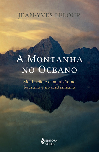 A montanha no oceano: Meditação e compaixão no budismo e no cristianismo, de Leloup, Jean-Yves. UNIPAZ - Colégio Internacional dos Terapeutas Editorial Editora Vozes Ltda., capa mole em português, 2021