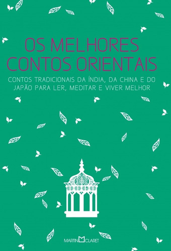 Os melhores contos orientais: Contos tradicionais da Índia, da China e do Japão para ler, meditar e viver melhor, de Abreu, Antonio Daniel. Editora Martin Claret Ltda, capa mole em português, 2013