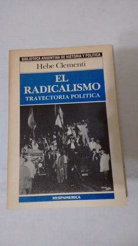 El Radicalismo Trayectoria Politica De Hebe Clementi A1